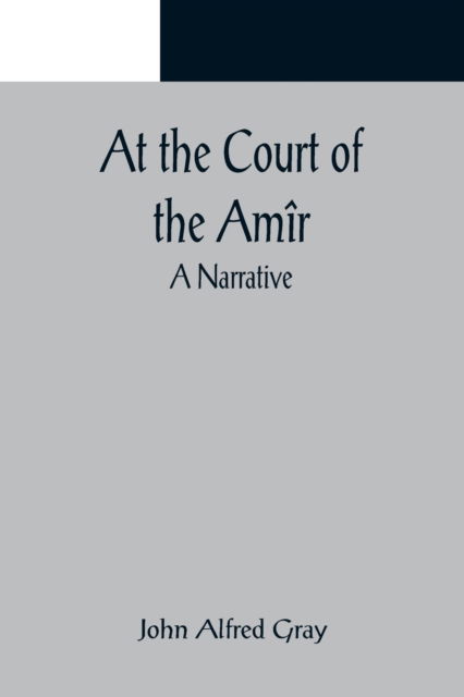 Cover for John Alfred Gray · At the Court of the Amîr (Paperback Book) (2022)