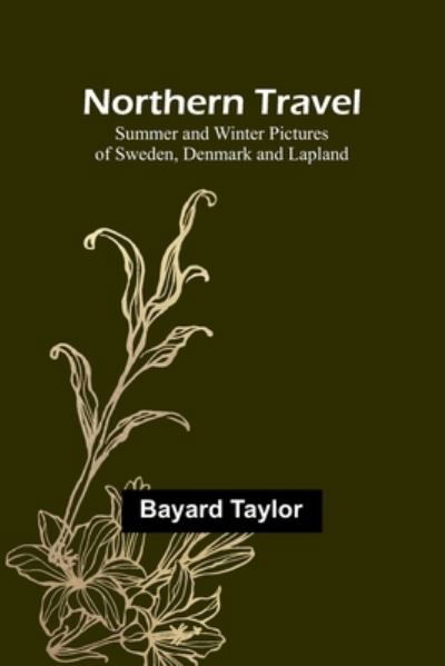 Cover for Bayard Taylor · Northern Travel: Summer and Winter Pictures of Sweden, Denmark and Lapland (Pocketbok) (2023)