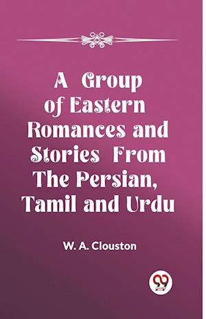 Cover for W A Clouston · A Group of Eastern Romances and Stories from the Persian, Tamil and Urdu (Edition2023) (Paperback Book) (2024)