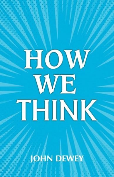 How We Think - John Dewey - Books - Hawk Press - 9789388318358 - August 7, 1997