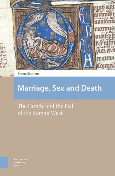 Cover for Emma Southon · Marriage, Sex and Death: The Family and the Fall of the Roman West - Social Worlds of Late Antiquity and the Early Middle Ages (Hardcover Book) (2017)