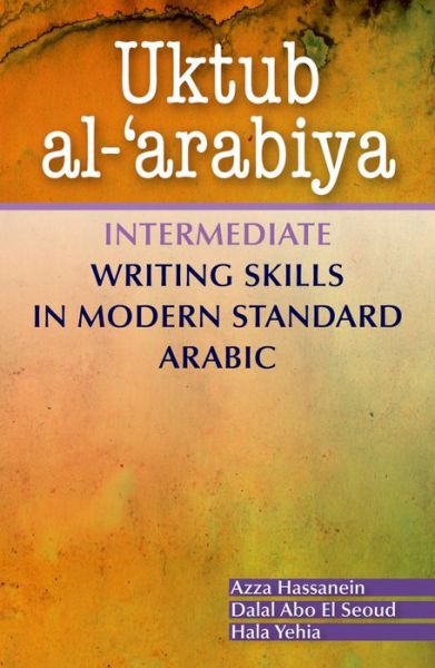 Cover for Azza Hassanein · Uktub al-'arabiya: Intermediate Writing Skills in Modern Standard Arabic (Paperback Book) (2015)