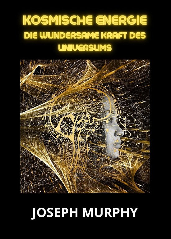Cover for Joseph Murphy · Kosmische Energie. Die Wundersame Kraft Des Universums (Bok)
