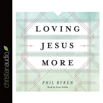 Loving Jesus More - Philip Ryken - Musiikki - Christianaudio - 9798200508358 - tiistai 30. syyskuuta 2014