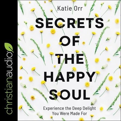 Secrets of the Happy Soul - Katie Orr - Music - Christianaudio - 9798200537358 - March 31, 2020