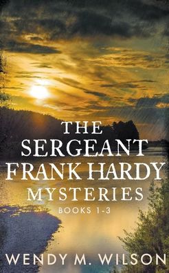 Cover for Wendy M Wilson · The Sergeant Frank Hardy Mysteries: Books 1-3 (Paperback Book) (2019)