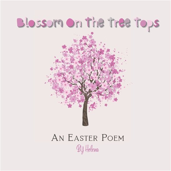 Blossom On The Tree Tops: An Easter Poem - Helena - Livres - Independently Published - 9798429736358 - 9 mars 2022