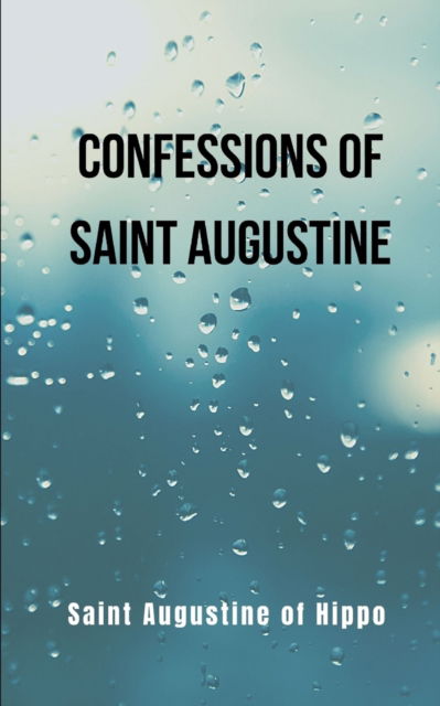 Confessions of Saint Augustine- revised translation: A religious book of Saint Augustine of Hippo - Saint Augustine Of Hippo - Livros - Independently Published - 9798441053358 - 28 de março de 2022