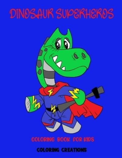 Cover for Creative Coloring · Dinosaur Superhero Coloring Book: Fun for All Ages (Paperback Book) (2021)