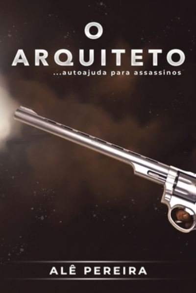 Cover for Ale Pereira · O Arquiteto: Autoajuda para Assassinos (Pocketbok) (2021)