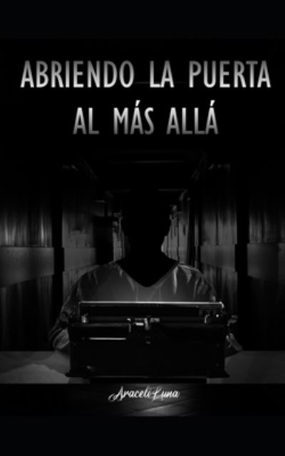 Cover for Araceli Luna · Abriendo La Puerta Al Mas Alla (Paperback Bog) (2021)