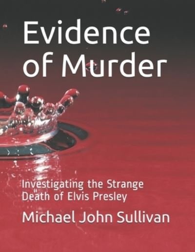 Cover for Michael John Sullivan · Evidence of Murder: Investigating the Strange Death of Elvis Presley (Taschenbuch) (2021)