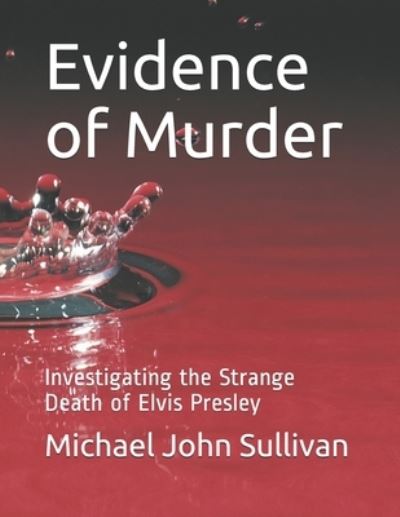 Cover for Michael John Sullivan · Evidence of Murder: Investigating the Strange Death of Elvis Presley (Pocketbok) (2021)