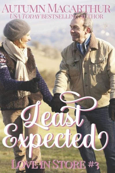 Cover for Autumn MacArthur · Least Expected: A sweet and clean mid-life opposites-attract Christian romance set in London over Christmas &amp; New Year - Love in Store (Paperback Book) (2021)