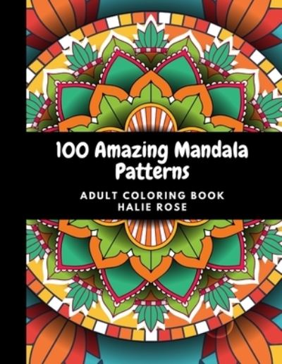 Cover for Halie Rose · 100 Amazing Mandala Patterns: 100 Mandala Designs for Relaxation with 100 Famous Quotes to inspire (Paperback Book) (2021)