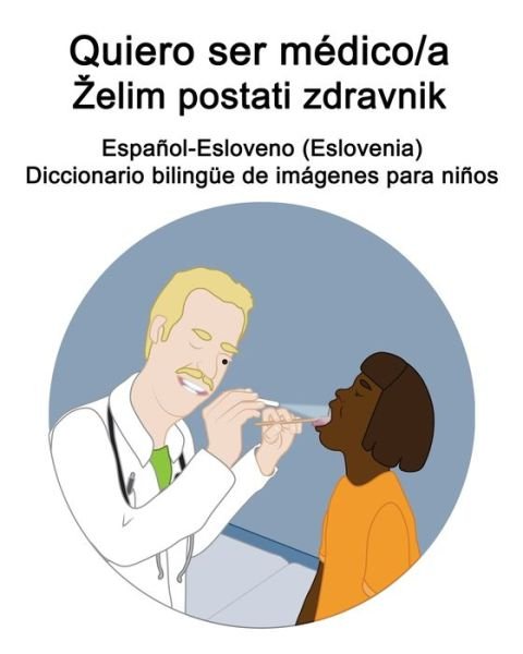 Cover for Richard Carlson · Espanol-Esloveno (Eslovenia) Quiero ser medico/a - Zelim postati zdravnik Diccionario bilingue de imagenes para ninos (Pocketbok) (2021)