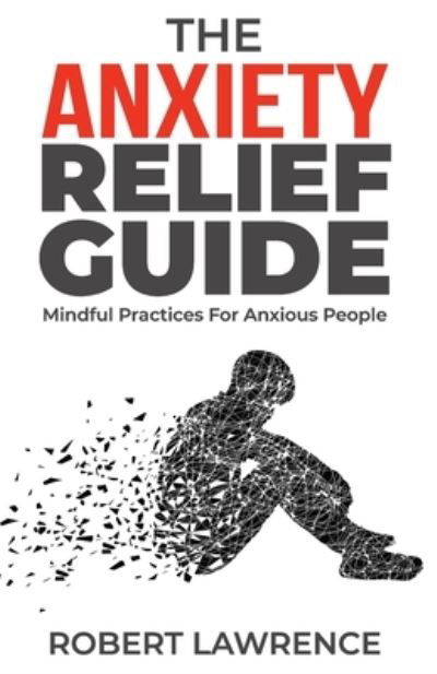 Cover for Robert Lawrence · The Anxiety Relief Guide (Pocketbok) (2020)