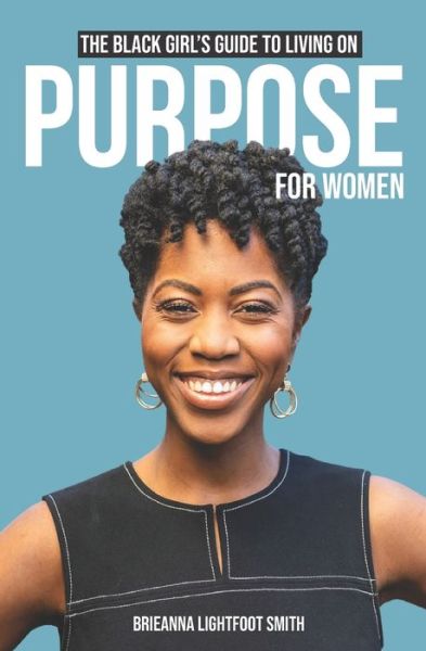 Cover for Brieanna Lightfoot Smith · The Black Girl's Guide to Living on Purpose For Women (Paperback Book) (2021)