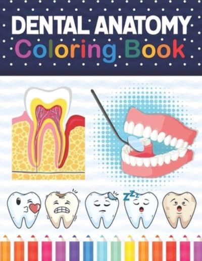 Cover for Samniczell Publication · Dental Anatomy Coloring Book: Learn the Basics of Dental Anatomy. Dental Anatomy Coloring Book for Cute Children's, Kids, Boys, Girls, Dental Assistants, Dental Students, Periodontists and Dentists. Dental Assisting Coloring Book. (Paperback Book) (2020)