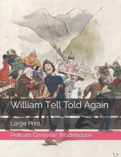 William Tell Told Again - Pelham Grenville Wodehouse - Książki - Independently Published - 9798578393358 - 20 stycznia 2021