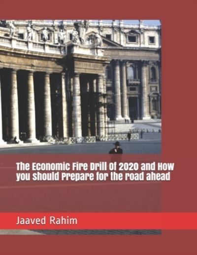 Cover for Jaaved Rahim · The Economic Fire Drill Of 2020 and How you should Prepare for the road ahead (Paperback Book) (2021)