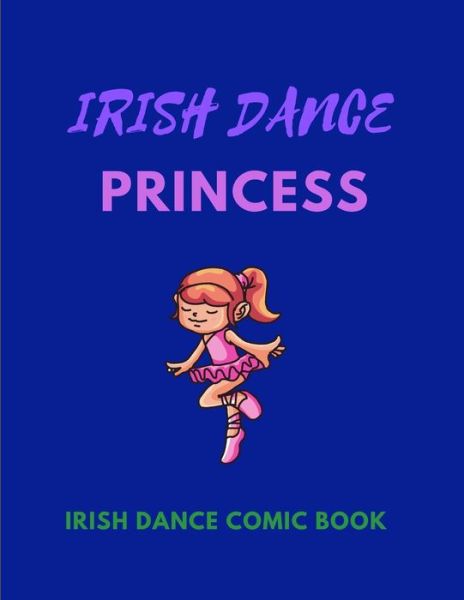 Cover for Dancing Appreciation Publishing · IRISH DANCE PRINCESS - Irish Dance Comic Book (Paperback Book) (2020)