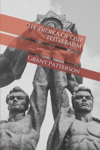 Cover for Grant Patterson · The Troika of Osip Teitelbaum (Paperback Book) (2020)