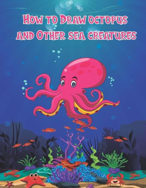 Cover for Children Art Publishing · How to Draw octopus and Other sea creatures (Paperback Book) (2020)