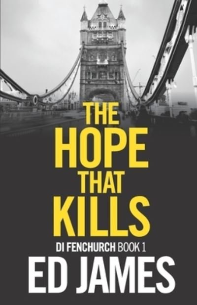 The Hope That Kills - Di Fenchurch East London Crime Thrillers - Ed James - Bøker - Independently Published - 9798648526358 - 25. mai 2020