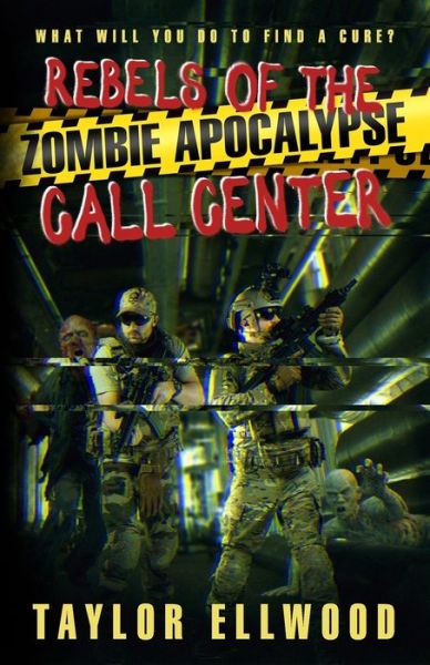 Cover for Taylor Ellwood · Rebels of the Zombie Apocalypse Call Center: What will you do to find a cure? - The Zombie Apocalypse Call Center (Paperback Book) (2020)