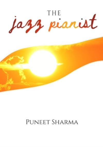 The Jazz Pianist - Puneet Sharma - Books - Independently Published - 9798651397358 - June 24, 2020