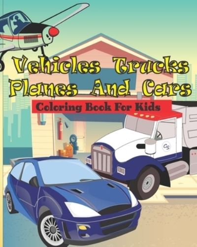 Cover for Badr Choukri · Vehicles Trucks Planes and Cars Coloring Book for Kids (Paperback Book) (2021)