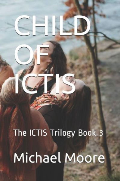 Child of Ictis - Michael Moore - Książki - Independently Published - 9798707450358 - 11 lutego 2021