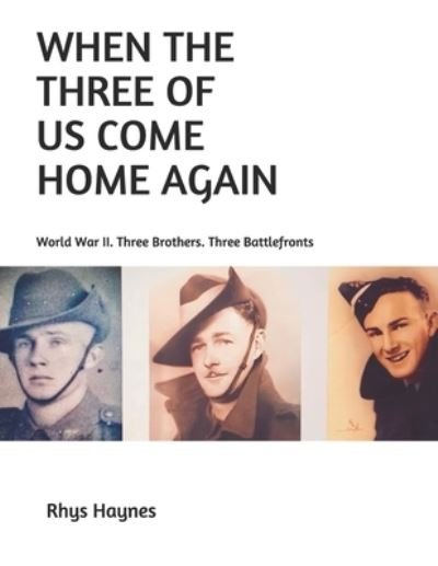 Cover for Rhys Haynes · When The Three Of Us Come Home Again: World War II. Three Brothers. Three Battlefronts (Pocketbok) (2021)