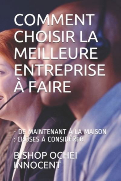 Cover for Bishop Ochei Innocent · Comment Choisir La Meilleure Entreprise À Faire (Pocketbok) (2021)