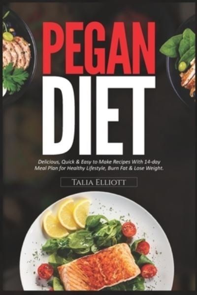 Cover for Talia Elliott · Pegan Diet: Delicious, Quick &amp; Easy to Make Recipes With 14-day Meal Plan for Healthy Lifestyle, Burn Fat &amp; Lose Weight. (Paperback Book) (2021)