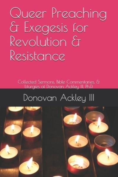 Cover for III Donovan Ackley · Queer Preaching &amp; Exegesis for Revolution &amp; Resistance (Paperback Book) (2021)