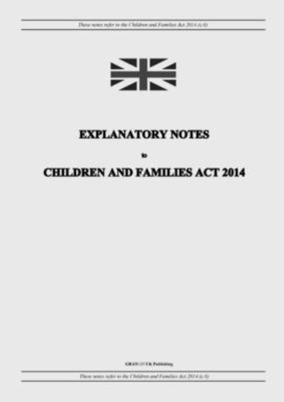 Cover for United Kingdom Legislation · Explanatory Notes to Children and Families Act 2014 (Paperback Book) (2022)