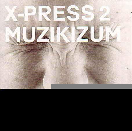 Muzikizum - X Press 2 - Música - Skint - 5025425552359 - 13 de dezembro de 1901