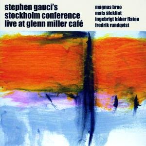 Cover for Gauci, Stephen &amp; Stockholm Conference · Live At Glenn Miller Cafe 1&amp;2 (CD) (2008)