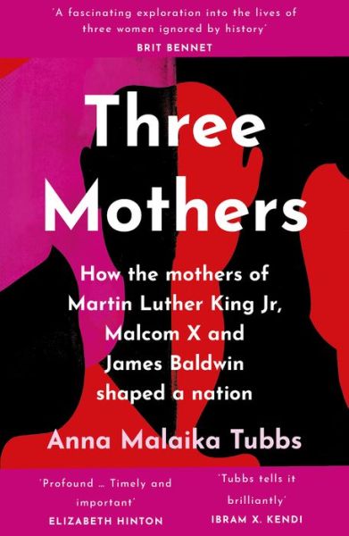Cover for Anna Malaika Tubbs · Three Mothers: How the Mothers of Martin Luther King Jr., Malcolm X and James Baldwin Shaped a Nation (Paperback Book) (2022)