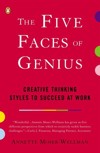 Cover for Annette Moser-Wellman · The Five Faces of Genius: Creative Thinking Styles to Succeed at Work (Paperback Book) [Reissue edition] (2002)