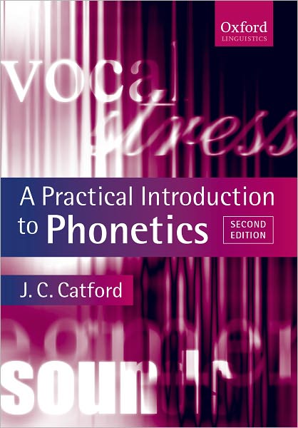 A Practical Introduction to Phonetics - Oxford Textbooks in Linguistics - Catford, J. C. (, University of Michigan) - Books - Oxford University Press - 9780199246359 - November 22, 2001