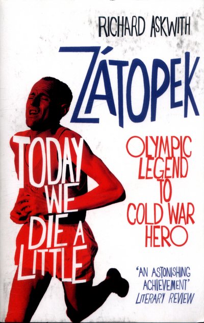 Cover for Richard Askwith · Today We Die a Little: Emil Zatopek, Olympic Legend to Cold War Hero (Taschenbuch) (2017)