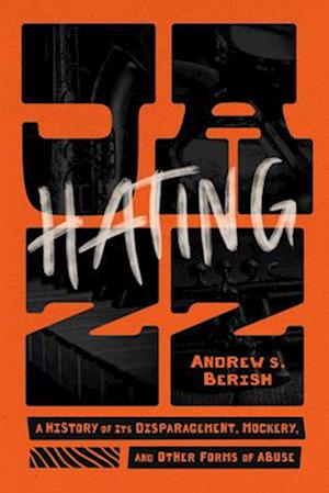 Cover for Andrew S. Berish · Hating Jazz: A History of Its Disparagement, Mockery, and Other Forms of Abuse (Paperback Book) (2025)