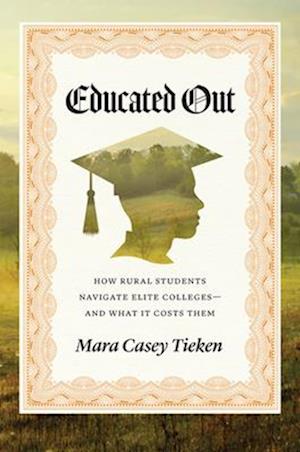 Cover for Mara Casey Tieken · Educated Out: How Rural Students Navigate Elite Colleges—And What It Costs Them (Paperback Book) (2025)