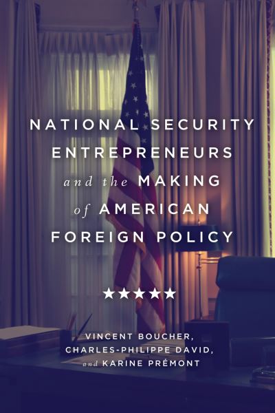 Cover for Vincent Boucher · National Security Entrepreneurs and the Making of American Foreign Policy (Paperback Book) (2020)