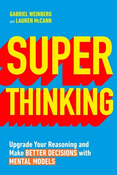 Cover for Gabriel Weinberg · Super Thinking: Upgrade Your Reasoning and Make Better Decisions with Mental Models (Paperback Bog) (2019)