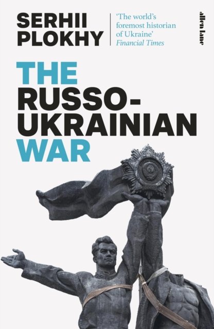Cover for Serhii Plokhy · The Russo-Ukrainian War: From the bestselling author of Chernobyl (Innbunden bok) (2023)