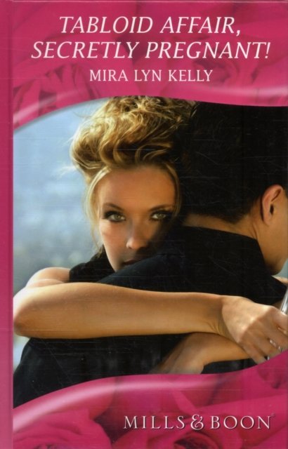 Cover for Mira Lyn Kelly · Tabloid Affair, Secretly Pregnant! - Romance HB (Innbunden bok) [Library edition] (2010)